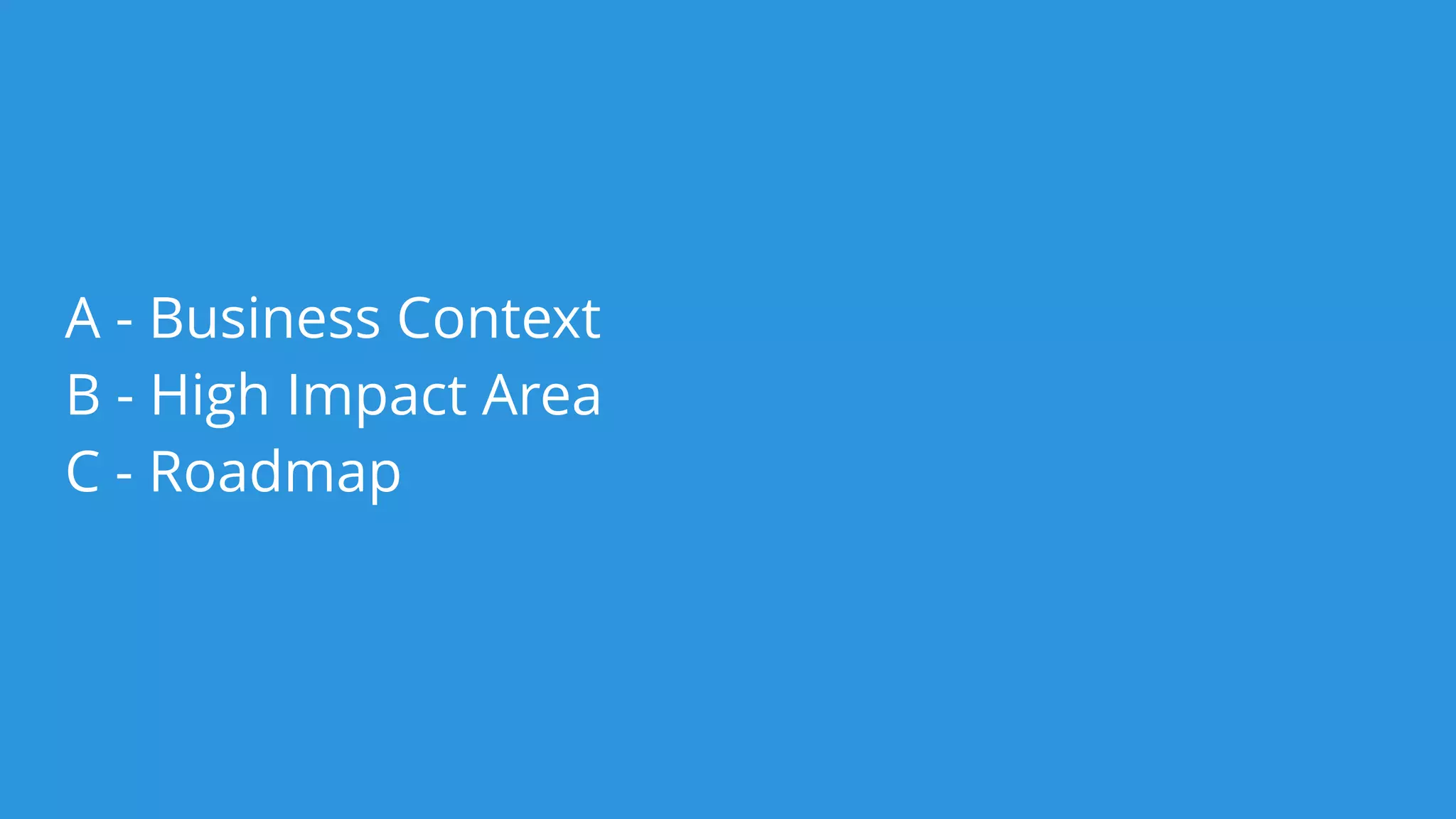 A - High Impact Area
B - Roadmap
 