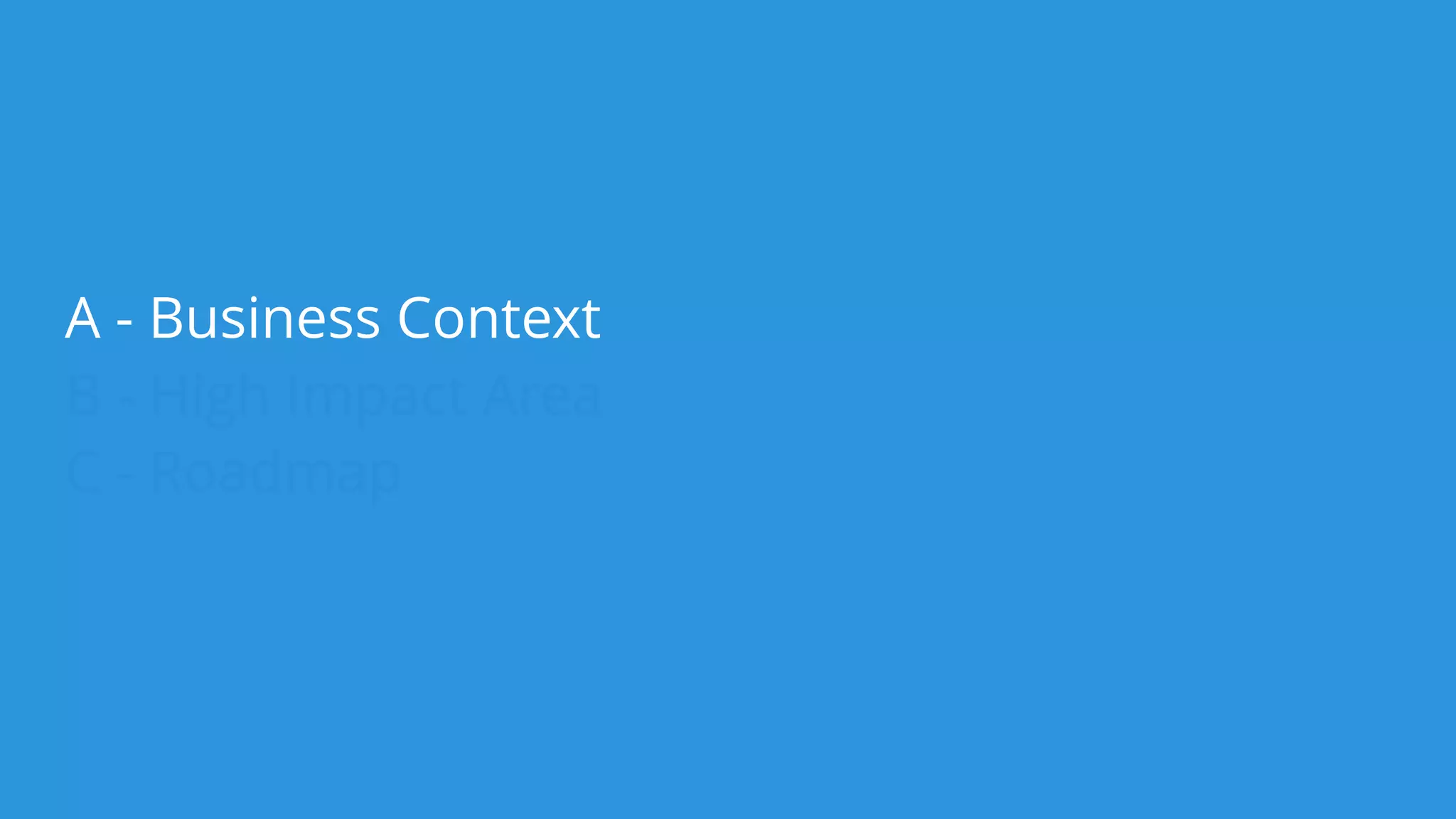 A - High Impact Area
B - Roadmap
 