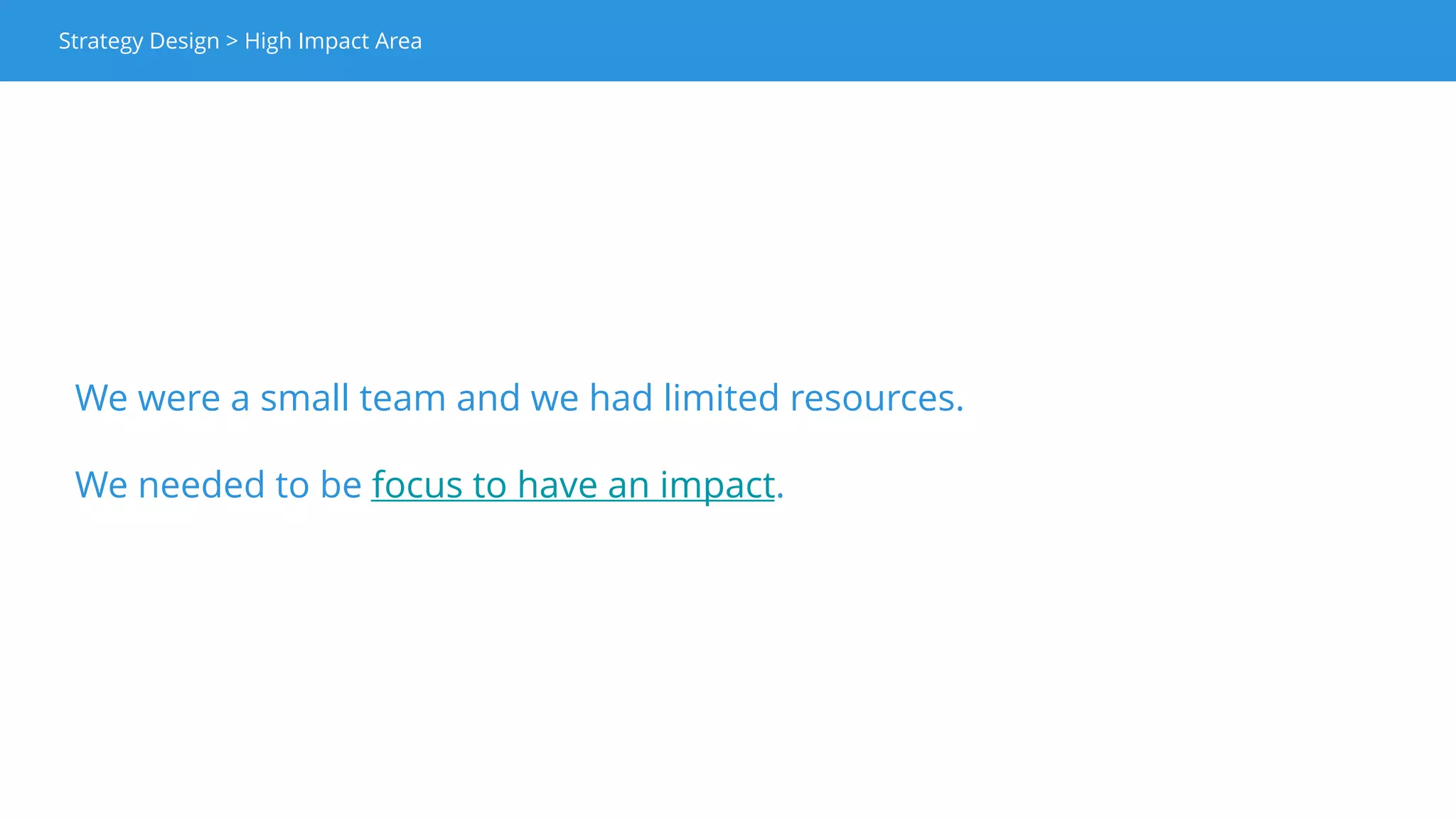 For obvious reasons, the data is fake.
Strategy Design > High Impact Area
Our High Impact Area is the place where our funnel was leaking the most.
 