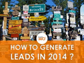 HOW TO GENERATE

LEADS IN 2014 ?

 