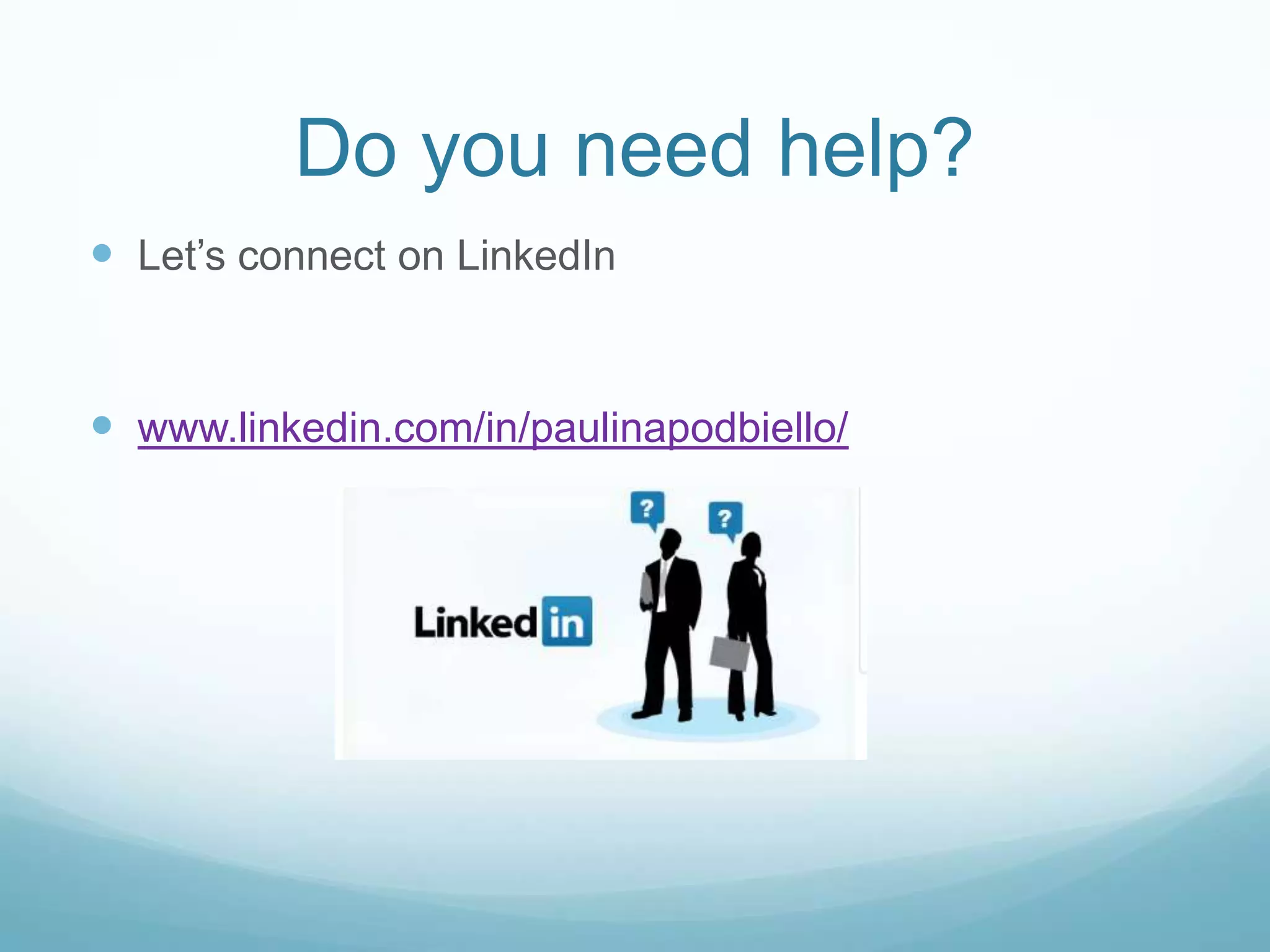 Do you need help?
Let’s connect on LinkedIn
www.linkedin.com/in/paulinapodbiello/