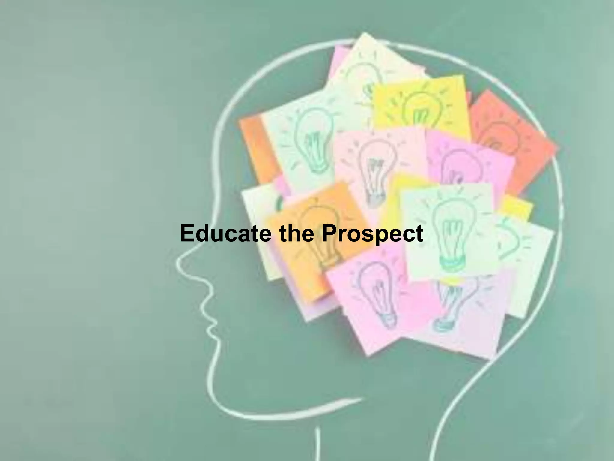 Educate the Prospect
 