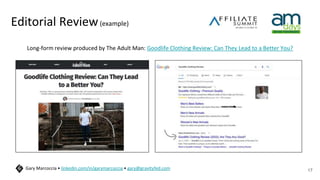 Editorial Review(example)
Long-form review produced by The Adult Man: Goodlife Clothing Review: Can They Lead to a Better You?
17
Gary Marcoccia • linkedin.com/in/garymarcoccia • gary@gravityfed.com
 