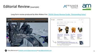 Editorial Review(example)
Long-form review produced by Man Makes Fire: TRUCK Gloves Review Guide: ‘Outstanding Value’
18
Gary Marcoccia • linkedin.com/in/garymarcoccia • gary@gravityfed.com
 