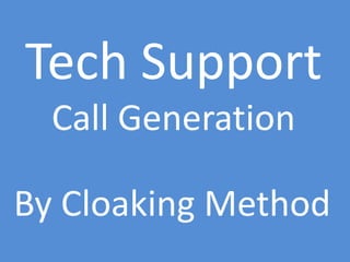 Tech Support
Call Generation
By Cloaking Method
 