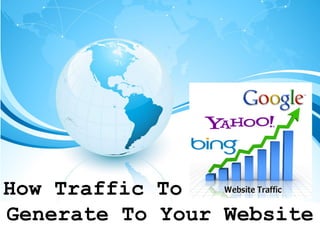 How Traffic To
Generate To Your Website

 