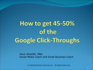 © 2009 DewPointe Ventures LLC  All Rights Reserved . Dave Westfall, MBA  Social Media Coach and Small Business Coach 