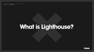 What is Lighthouse?
@POLLY_P #BRIGHTONSEO
 