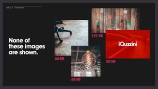 197 KB
66 KB
60 KB
None of
these images
are shown.
28 KB
@POLLY_P #BRIGHTONSEO
 