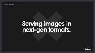 Serving images in
next-gen formats.
@POLLY_P #BRIGHTONSEO
 