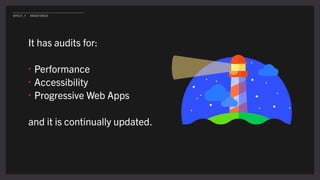 It has audits for:
• Performance
• Accessibility
• Progressive Web Apps
and it is continually updated.
@POLLY_P #BRIGHTONSEO
 