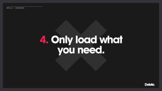 4. Only load what
you need.
@POLLY_P #BRIGHTONSEO
 