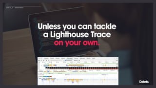 Unless you can tackle
a Lighthouse Trace
on your own.
@POLLY_P #BRIGHTONSEO
 