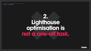 2.
Lighthouse
optimisation is
not a one-off task.
@POLLY_P #BRIGHTONSEO
 
