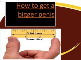 How to get a
bigger penis
 