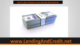 How to Get a Business Loan with No Money Down
 