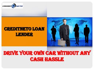 Creditneto Loan
lender

Drive your own car without any
cash hassle

 
