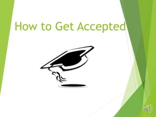How to Get Accepted
 