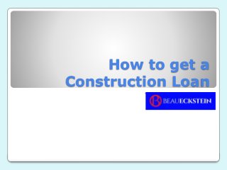 How to get a
Construction Loan
Title of Presentation
 