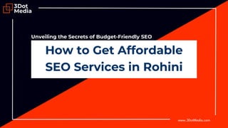 www.3DotMedia.com
How to Get Affordable
SEO Services in Rohini
Unveiling the Secrets of Budget-Friendly SEO
 