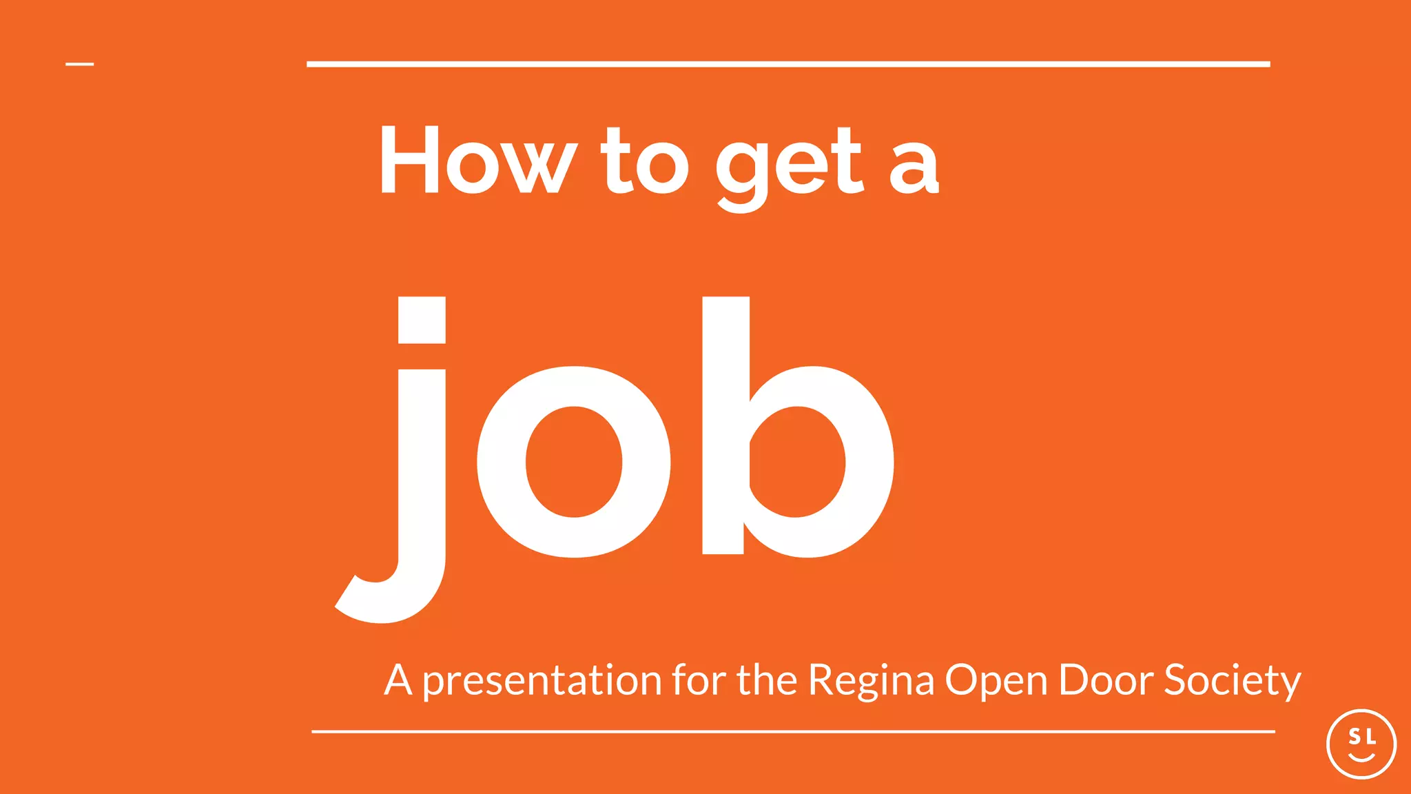 How to get a
jobA presentation for the Regina Open Door Society