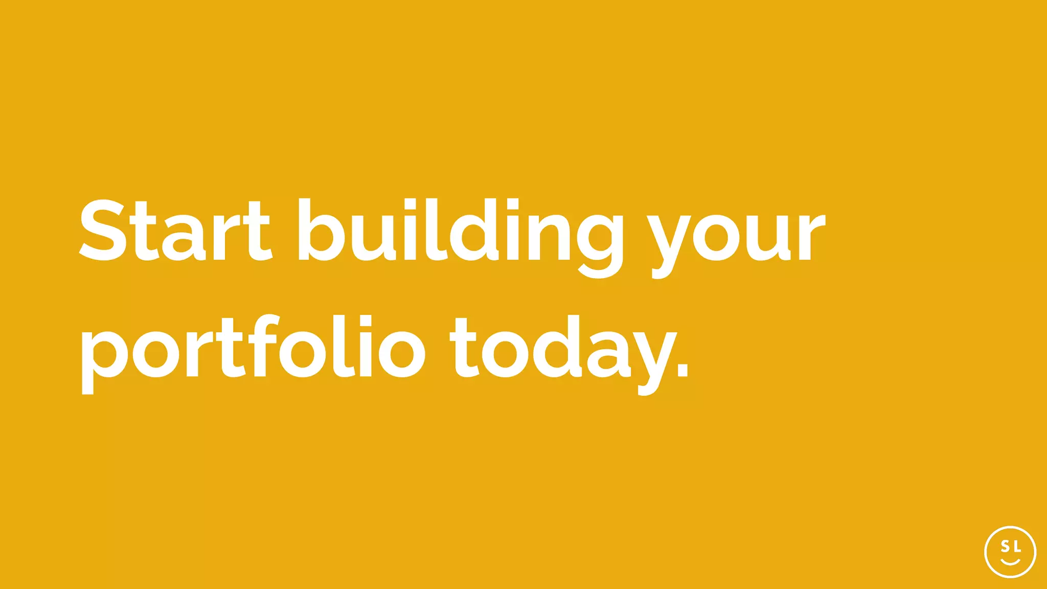 Start building your
portfolio today.