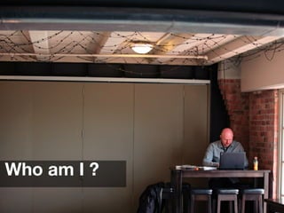 Who am I ?
 