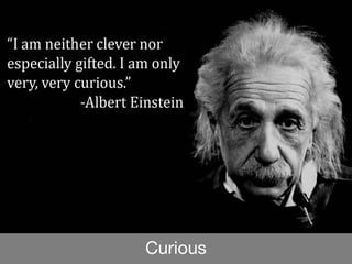 Curious
 