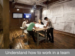 Understand how to work in a team
 