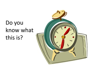 Do you
know what
this is?
 