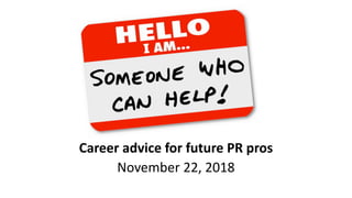 Career advice for future PR pros
November 22, 2018
 