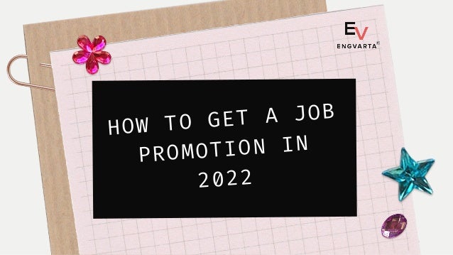 HOW TO GET A JOB
PROMOTION IN
2022
 