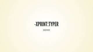 -XPRINT:TYPER
DEMO
 