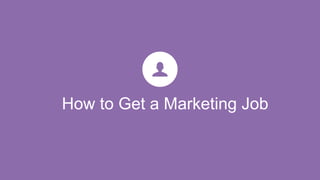 How to Get a Marketing Job
 