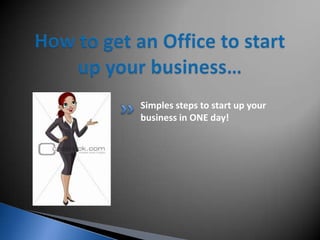 Simples steps to start up your
business in ONE day!
 