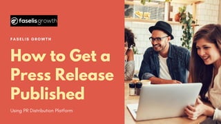 FASELIS GROWTH
How to Get a
Press Release
Published
Using PR Distribution Platform
 
