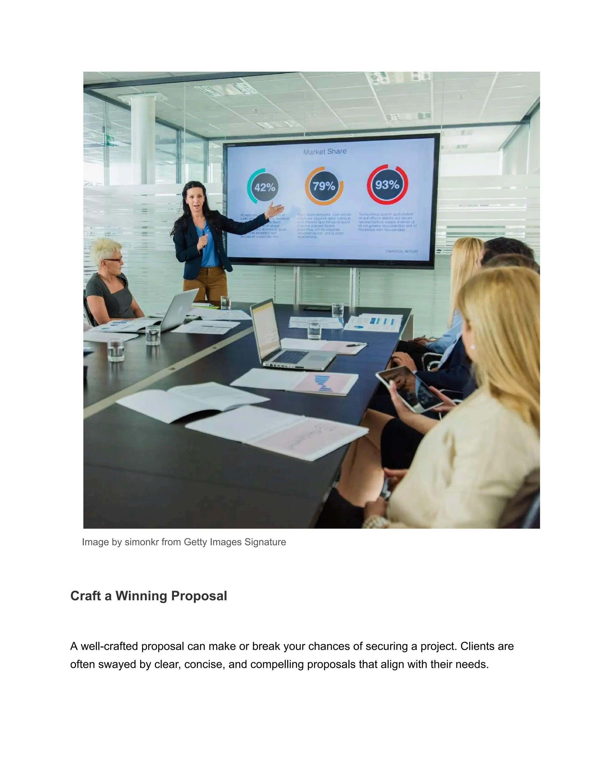 Image by simonkr from Getty Images Signature
Craft a Winning Proposal
A well-crafted proposal can make or break your chances of securing a project. Clients are
often swayed by clear, concise, and compelling proposals that align with their needs.
 