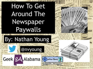 How To Get
Around The
Newspaper
Paywalls
By: Nathan Young
@nvyoung
 