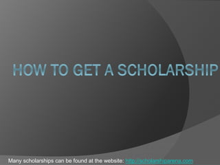 Many scholarships can be found at the website: http://scholarshiparena.com
 