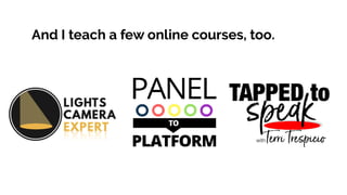 And I teach a few online courses, too.
 