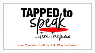 Land Your Idea. Craft the Talk. Wow the Crowd.
 