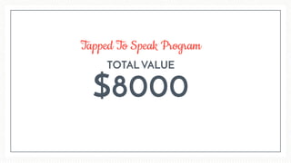 TOTAL VALUE
$8000
Tapped To Speak Program
 
