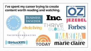 I’ve spent my career trying to create
content worth reading and watching.
 