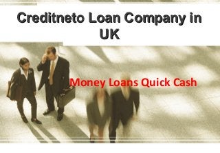 Creditneto Loan Company in
UK
Money Loans Quick Cash

 