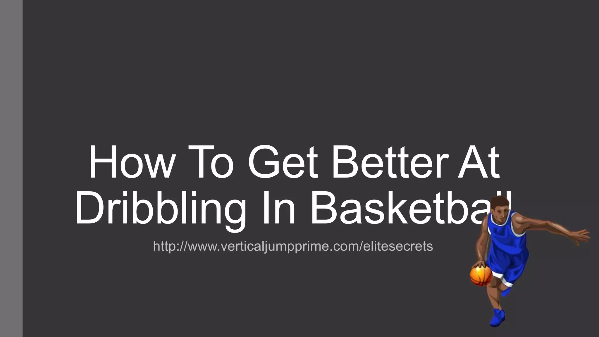 How to get better at dribbling in basketball PPT