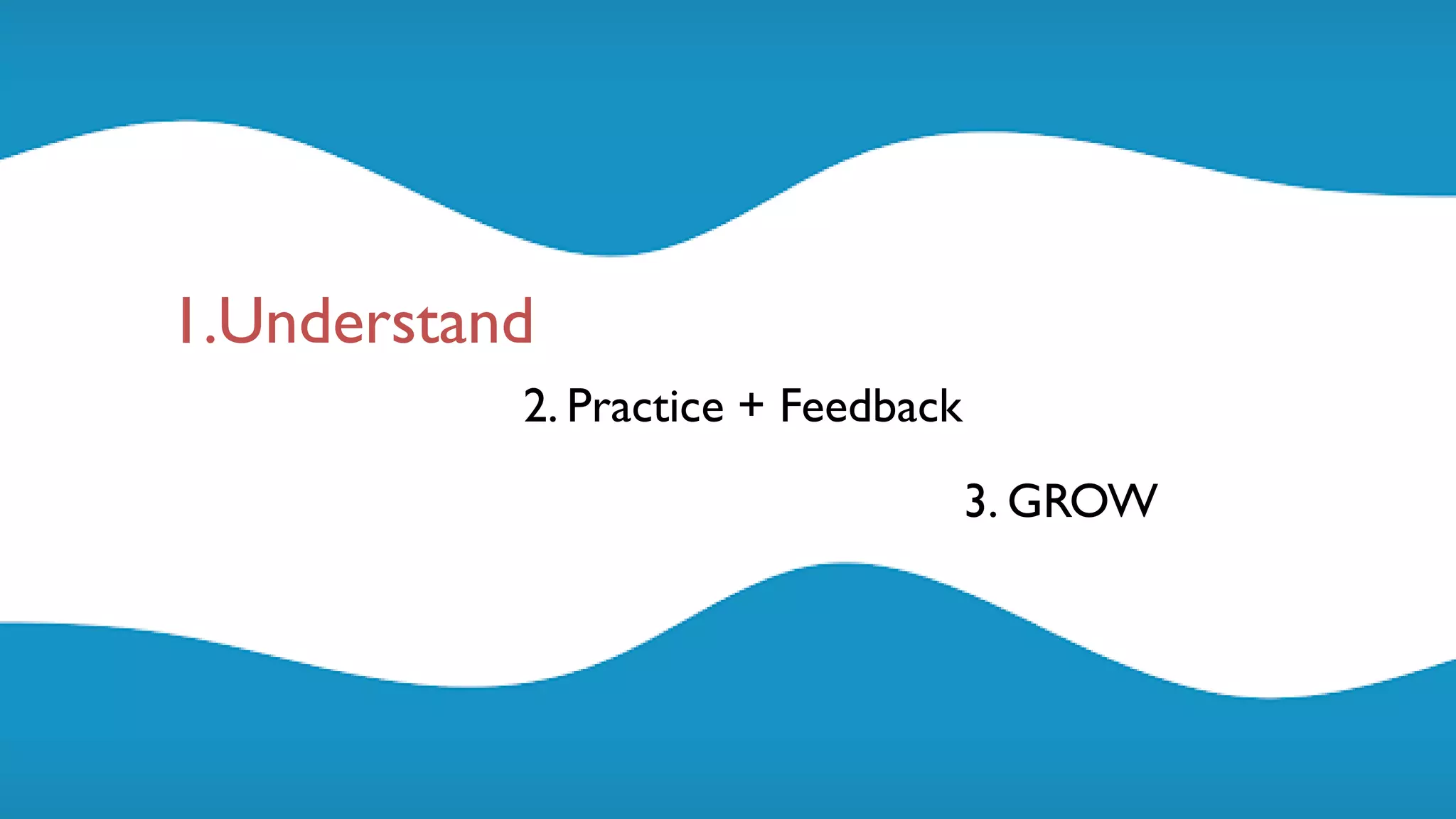 @maaretp http://maaretp.com
1.Understand
2. Practice + Feedback
3. GROW
 