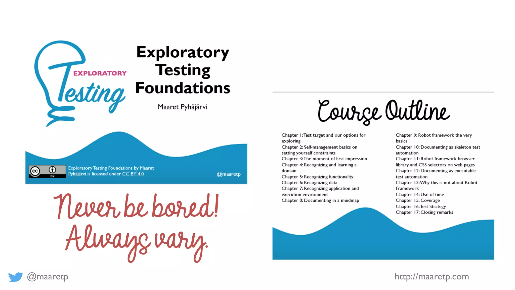 @maaretp http://maaretp.com
Never be bored!
Always vary.
 