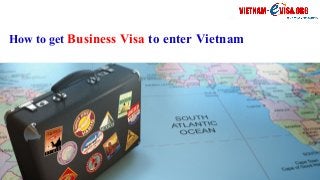 How to get Business Visa to enter Vietnam
 