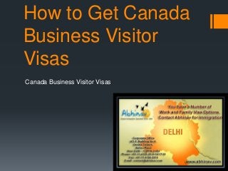 How to Get Canada
Business Visitor
Visas
Canada Business Visitor Visas

 