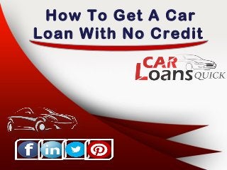 How To Get A Car
Loan With No Credit
 